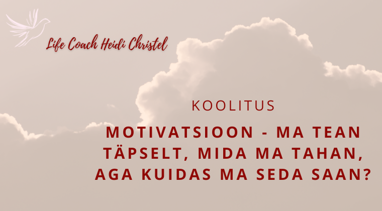 Motivatsioon - Ma tean täpselt, mida ma tahan, aga kuidas ma seda saan?