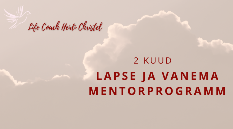 Life Coach Heidi Christel - lapse ja vanema mentorprogramm 2 kuud